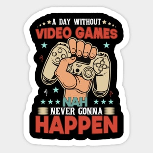 A Day Without Video Games Nah Never Gonna Happen Sticker